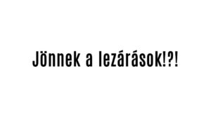 Jönnek a lezárások!