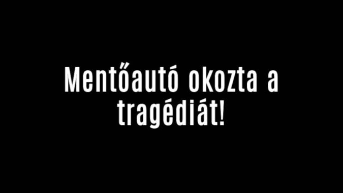 Mentőautó okozta a tragédiát!