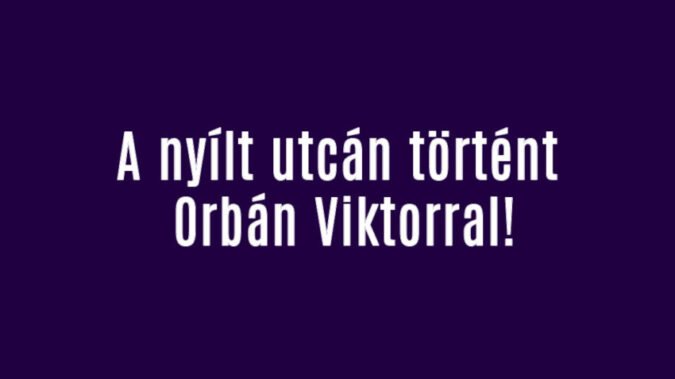 A nyílt utcán történt Orbán Viktorral!