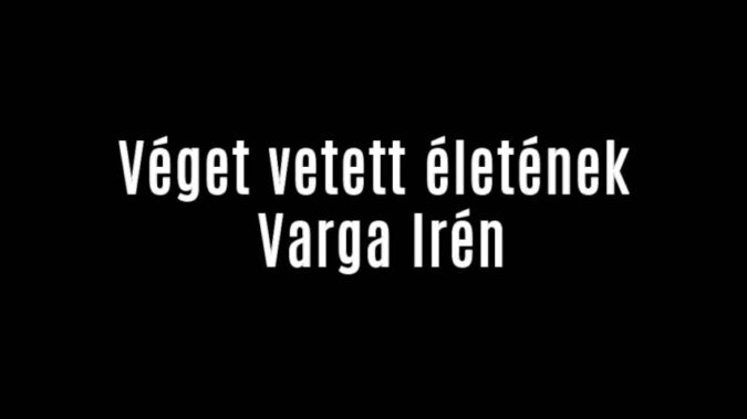 Véget vetett életének Varga Irén