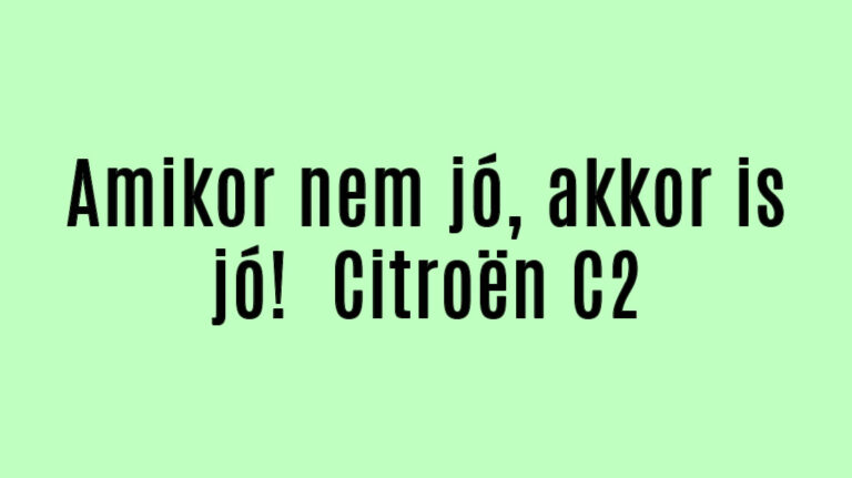 Amikor nem jó, akkor is jó!  Citroën C2