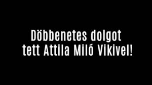Döbbenetes dolgot tett Attila Miló Vikivel!