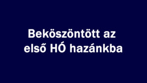 Beköszöntött az első HÓ hazánkba