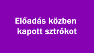 Előadás közben kapott sztrókot