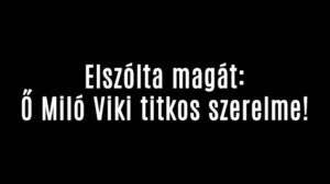 Ő Miló Viki titkos szerelme!