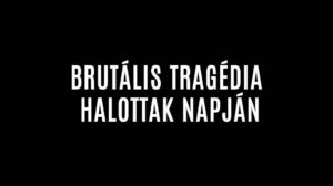 BRUTÁLIS TRAGÉDIA HALOTTAK NAPJÁN