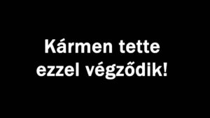 Kármen tette ezzel végződik!