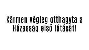 Kármen végleg otthagyta a Házasság első látását!