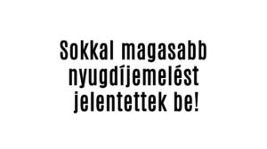 Sokkal magasabb nyugdíjemelést jelentettek be!