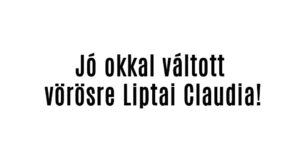 Jó okkal váltott vörösre Liptai Claudia!
