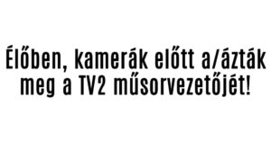 Élőben, kamerák előtt a/ázták meg a TV2 műsorvezetőjét!