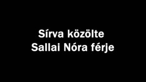 Sírva közölte Sallai Nóra férje