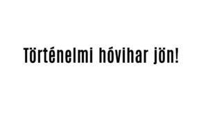 Történelmi hóvihar jön!