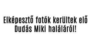 Elképesztő fotók kerültek elő Dudás Miki haláláról!