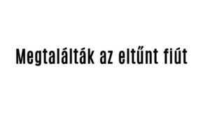 Megtalálták az eltűnt fiút