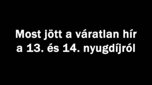 Most jött a váratlan hír a 13. és 14. nyugdíjról