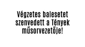 Végzetes balesetet szenvedett a Tények műsorvezetője!