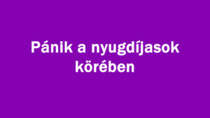 Pánik a nyugdíjasok körében
