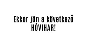 Ekkor jön a következő HÓVIHAR!